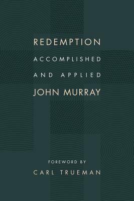 Redemption Accomplished and Applied by John Murray