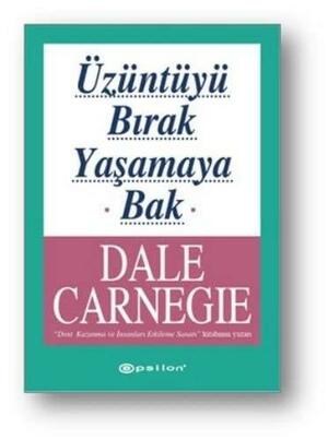 Üzüntüyü Bırak Yaşamaya Bak by Dale Carnegie