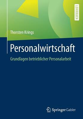 Personalwirtschaft: Grundlagen Betrieblicher Personalarbeit by Thorsten Krings