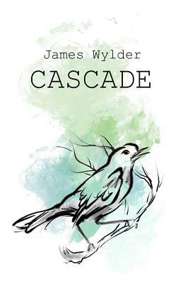Cascade!: A Book of Dead Poems by James R. Wylder