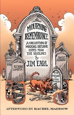 Mourning Remembrance: A Collection of Mocking Obituaries Ripped From the Deadlines by 