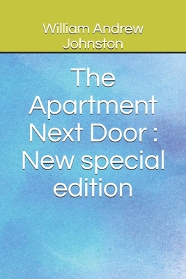 The Apartment Next Door: New special edition by William Andrew Johnston