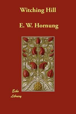 Witching Hill by E. W. Hornung