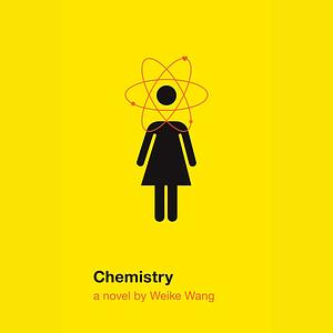 Chemistry by Weike Wang