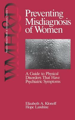 Preventing Misdiagnosis of Women: A Guide to Physical Disorders That Have Psychiatric Symptoms by Elizabeth Adele Klonoff, Hope Landrine