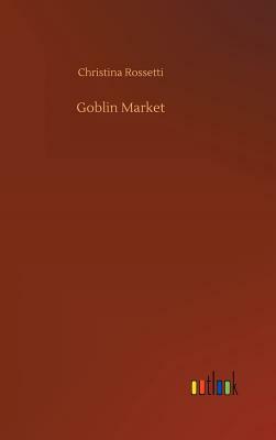 Goblin Market by Christina Rossetti