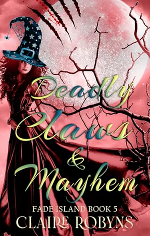 Deadly Claws & Mayhem (A Fade Island Paranormal Cozy Mystery Book 5) by Claire Robyns