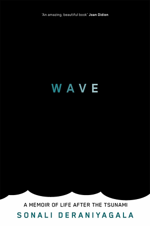 Wave: Life and Memories after the Tsunami by Sonali Deraniyagala