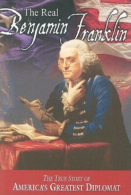 The Real Benjamin Franklin: Part I: Benjamin Franklin: Printer, Philosopher, Patriot (a History of His Life)/Part II: Timeless Treasures from Benj by Andrew M. Allison