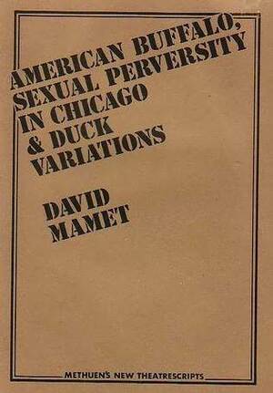 American Buffalo, Sexual Perversity in Chicago & Duck Variations by David Mamet