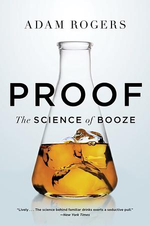 Proof: The Science of Booze by Adam Rogers