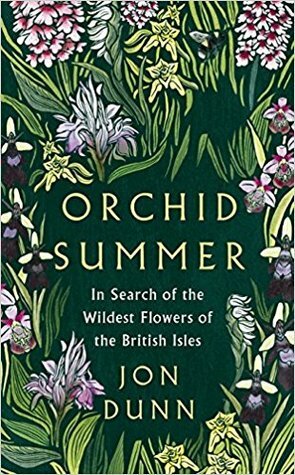 Orchid Summer: In Search of the Wildest Flowers of the British Isles by Jon Dunn
