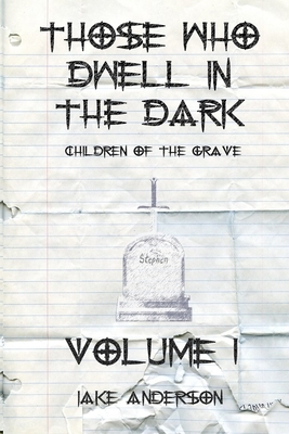 Those Who Dwell in the Dark: Children of the Grave: Volume 1 by Jake Anderson