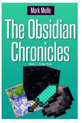 The Obsidian Chronicles, Book One: Ender Rain: (Unofficial Minecraft Adventure Short Stories) by Mark Mulle