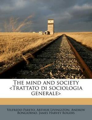 The Mind and Society by Arthur Livingston, Andrew Bongiorno, Vilfredo Pareto