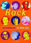 Rock: 100 Essential CDs : the Rough Guide by Al Spicer