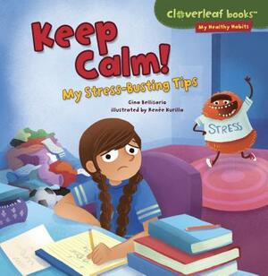 Keep Calm!: My Stress-Busting Tips by Gina Bellisario