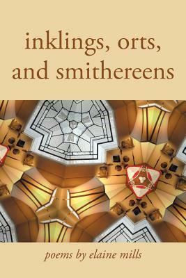 Inklings, Orts, and Smithereens by Elaine Mills