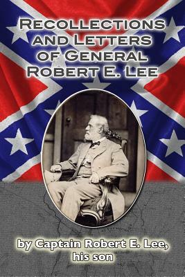 Recollections and Letters of General Robert E. Lee by Robert E. Lee