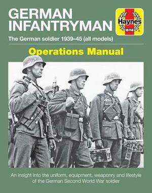 German Infantryman Operations Manual: The German soldier 1939-45 (all models) by Simon Forty