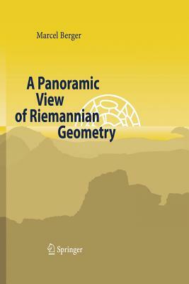 A Panoramic View of Riemannian Geometry by Marcel Berger