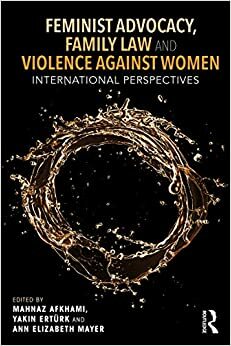 Feminist Advocacy, Family Law and Violence against Women: International Perspectives by Ann Elizabeth Mayer, Yakın Ertürk, Mahnaz Akhami