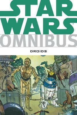 Star Wars Omnibus: Droids by Andy Mushynsky, Dan Thorsland, Anthony Daniels, Igor Kordey, Ian Gibson, Brian Daley, Bill Hughes, Ryder Windham, Jan Strnad