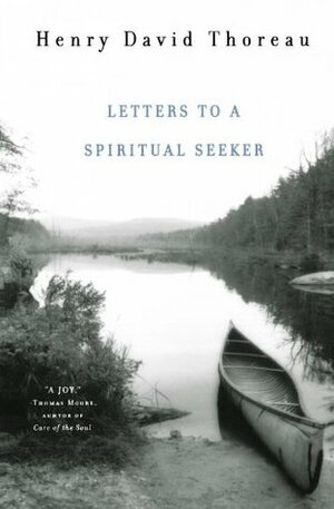 Letters to a Spiritual Seeker by Henry David Thoreau, Bradley P. Dean