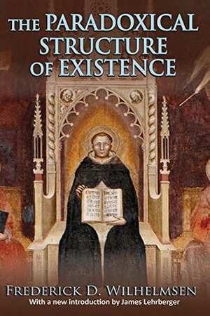 The Paradoxical Structure of Existence by James Lehrberger, Frederick D. Wilhelmsen