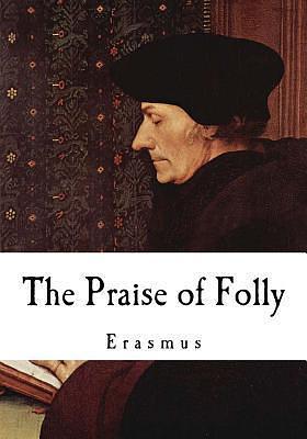 The Praise of Folly: Erasmus by John Wilson, Desiderius Erasmus