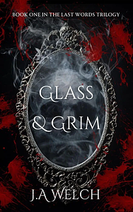 Glass & Grim by J.A. Welch, J.A. Welch