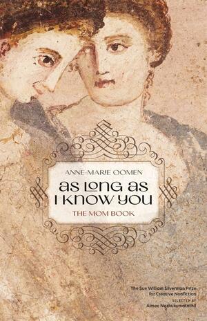 As Long As I Know You: The Mom Book by Anne-Marie Oomen