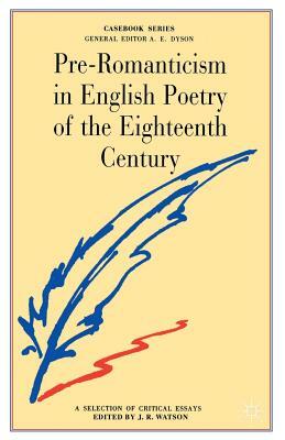 Pre-Romanticism in English Poetry of the Eighteenth Century: The Poetic Art and Significance of Thomson, Gray, Collins, Goldsmith, Cowper by 