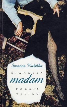 Šiandien madam pareis vėliau by Susanna Kubelka