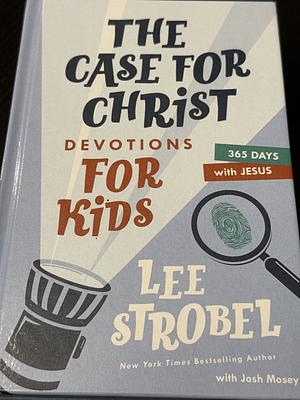 The Case for Christ Devotions for Kids: 365 Days with Jesus by Lee Strobel