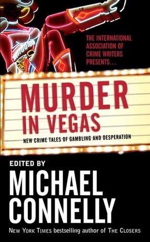 Murder in Vegas: New Crime Tales of Gambling and Desperation by Michael Connelly