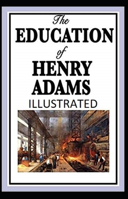 The Education of Henry Adams Illustrated by Henry Adams