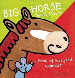 Big Horse Small Mouse: A Book of Barnyard Opposites by Liesbet Slegers