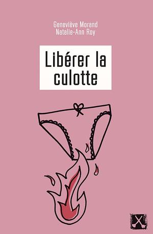 Libérer la culotte by Natalie-Ann Roy, Geneviève Morand