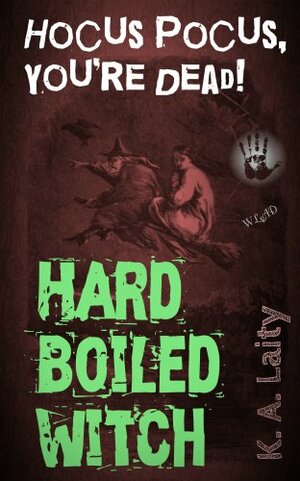 Hard-Boiled Witch: Hocus Pocus, You're Dead by K.A. Laity