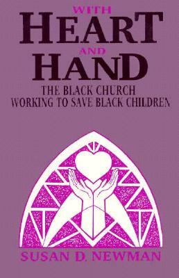 With Heart and Hand: The Black Church Working to Save Black Children by Susan Newman