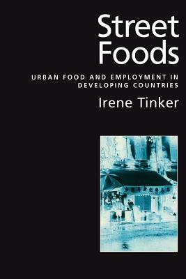 Street Foods: Urban Food and Employment in Developing Countries by Irene Tinker
