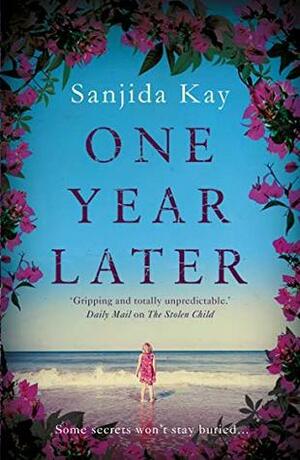 One Year Later: A devastating domestic thriller about one awful secret that can make or break a family by Sanjida Kay