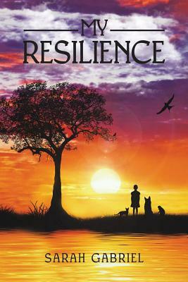 My Resilience by Sarah Gabriel