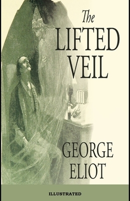 The Lifted Veil Illustrated by George Eliot