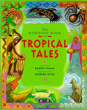 The Barefoot Book of Tropical Tales by Raouf Mama