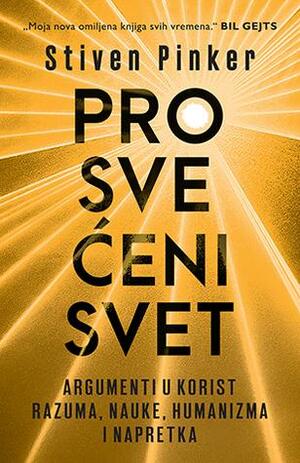 Prosvećeni svet: Argumenti u korist razuma, nauke, humanizma i napretka by Steven Pinker