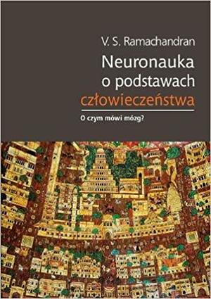 Neuronauka o podstawach człowieczeństwa by V.S. Ramachandran