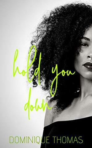 Hold You Down: A Matin Novel by Dominique Thomas