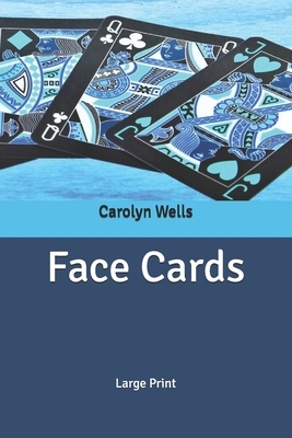 Face Cards: Large Print by Carolyn Wells